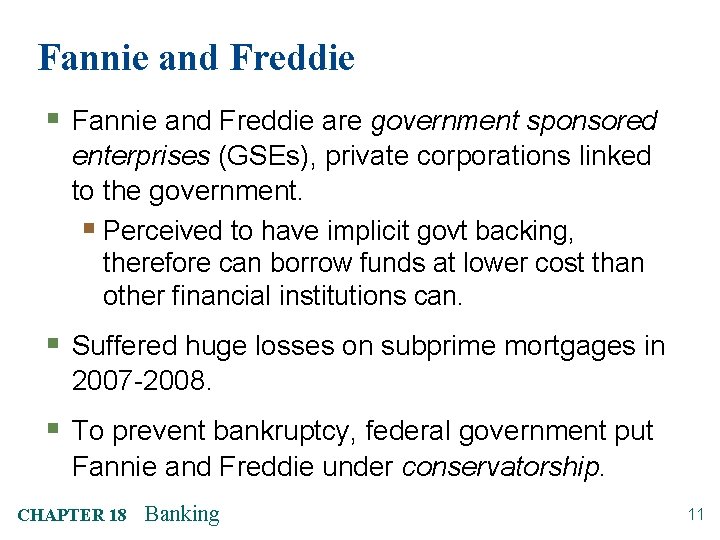 Fannie and Freddie § Fannie and Freddie are government sponsored enterprises (GSEs), private corporations