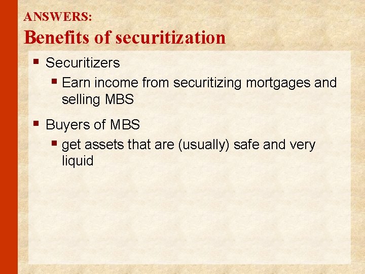 ANSWERS: Benefits of securitization § Securitizers § Earn income from securitizing mortgages and selling