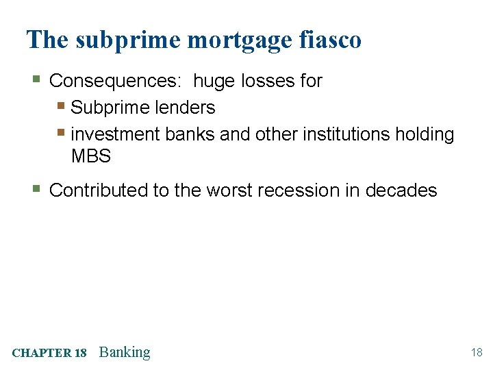 The subprime mortgage fiasco § Consequences: huge losses for § Subprime lenders § investment