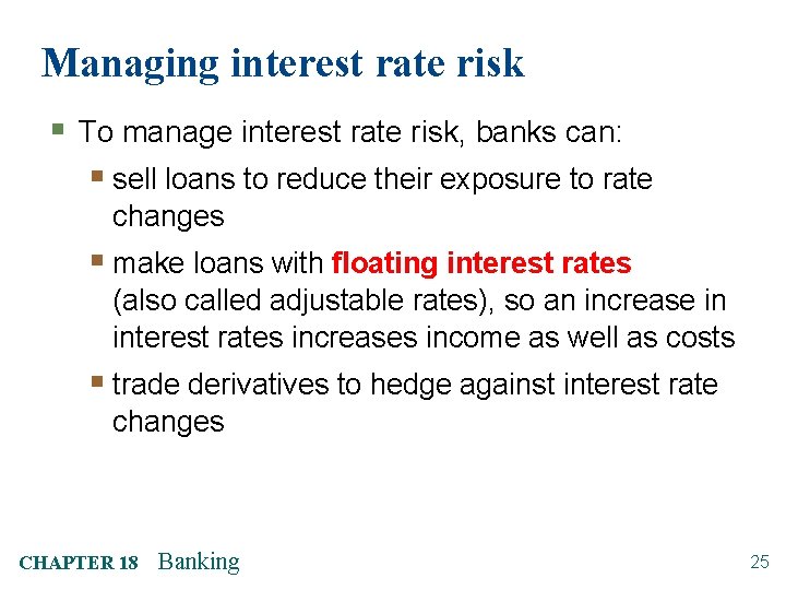 Managing interest rate risk § To manage interest rate risk, banks can: § sell