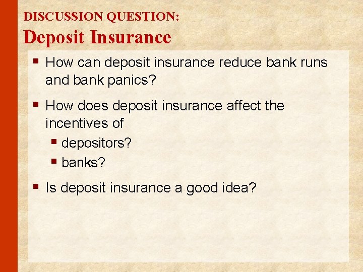 DISCUSSION QUESTION: Deposit Insurance § How can deposit insurance reduce bank runs and bank