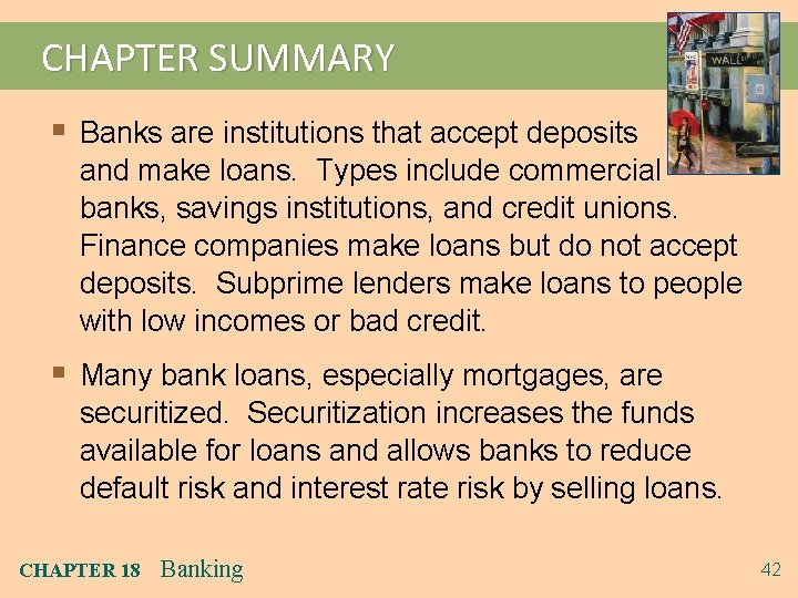 CHAPTER SUMMARY § Banks are institutions that accept deposits and make loans. Types include