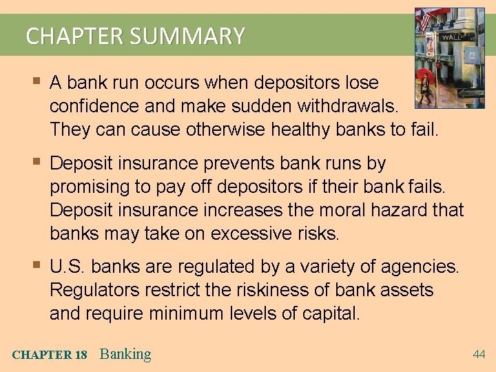 CHAPTER SUMMARY § A bank run occurs when depositors lose confidence and make sudden