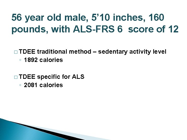 56 year old male, 5’ 10 inches, 160 pounds, with ALS-FRS 6 score of