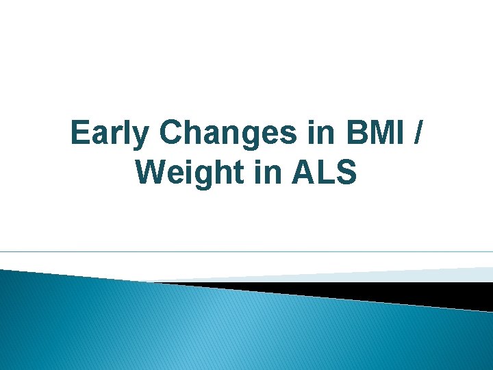 Early Changes in BMI / Weight in ALS 