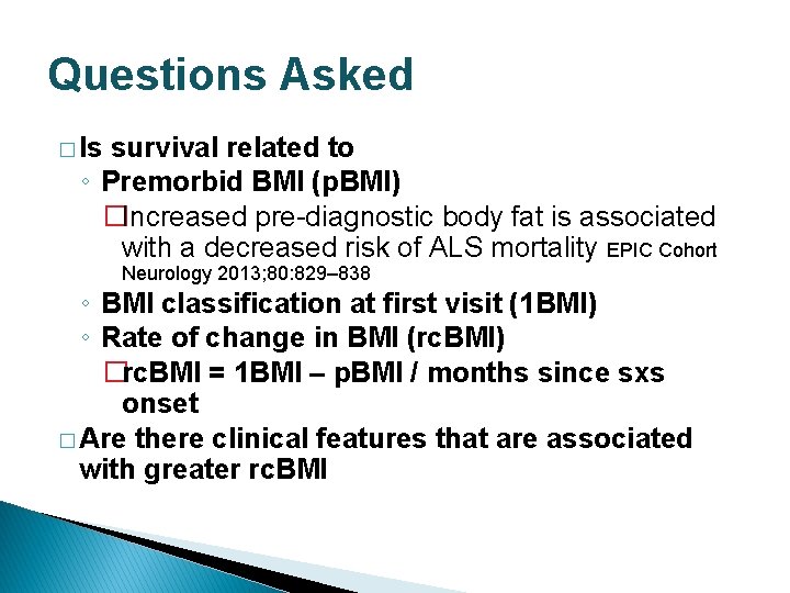 Questions Asked � Is survival related to ◦ Premorbid BMI (p. BMI) �Increased pre-diagnostic