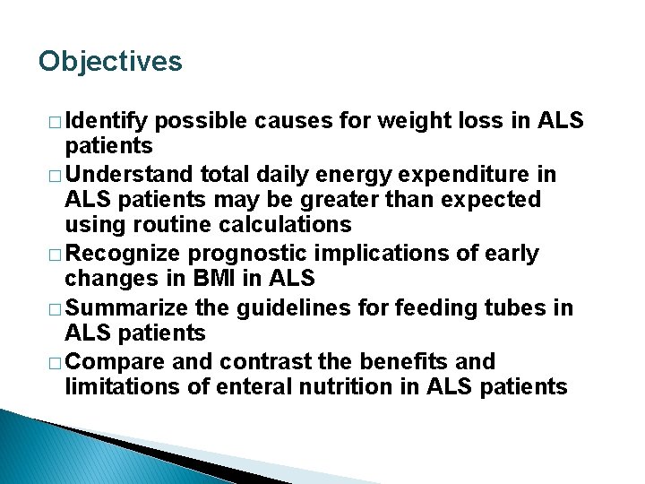 Objectives � Identify possible causes for weight loss in ALS patients � Understand total