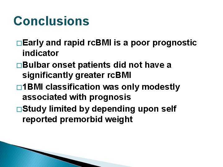 Conclusions � Early and rapid rc. BMI is a poor prognostic indicator � Bulbar