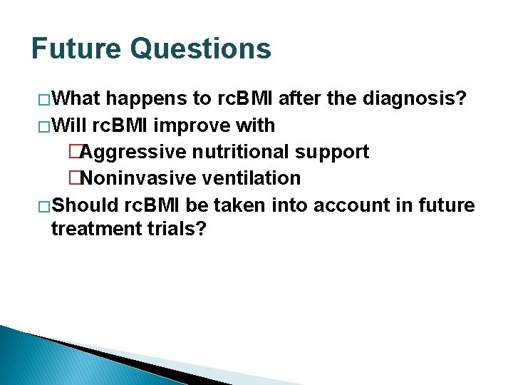 Future Questions � What happens to rc. BMI after the diagnosis? � Will rc.