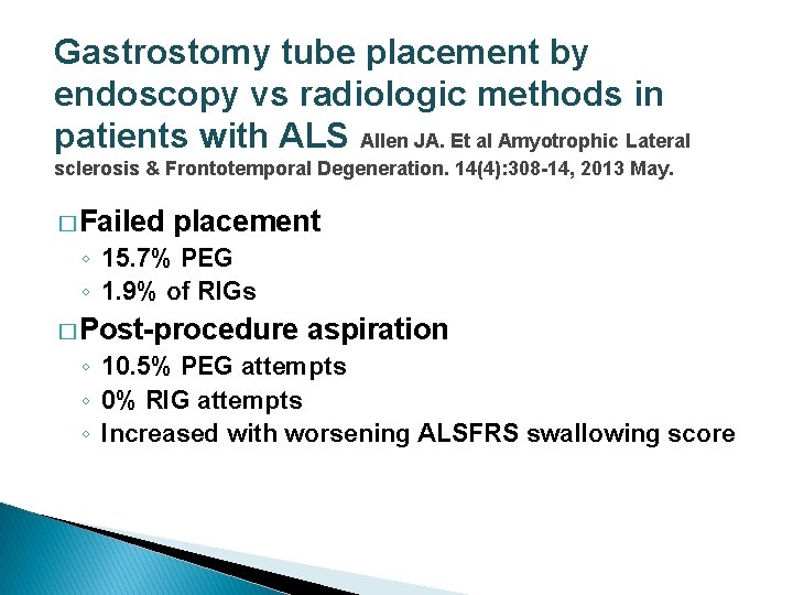 Gastrostomy tube placement by endoscopy vs radiologic methods in patients with ALS Allen JA.