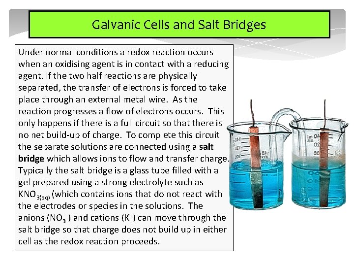 Galvanic Cells and Salt Bridges Under normal conditions a redox reaction occurs when an