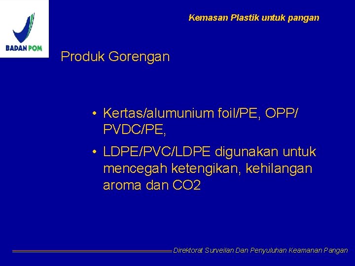 Kemasan Plastik untuk pangan Produk Gorengan • Kertas/alumunium foil/PE, OPP/ PVDC/PE, • LDPE/PVC/LDPE digunakan