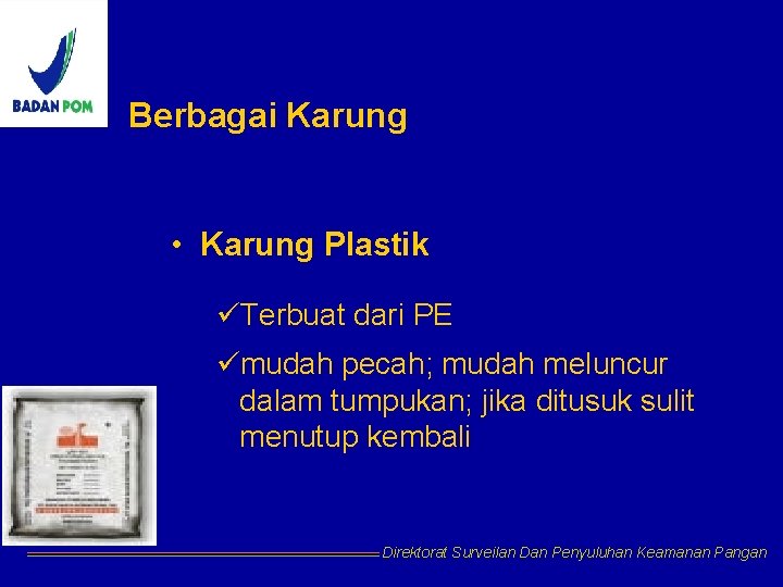 Berbagai Karung • Karung Plastik üTerbuat dari PE ümudah pecah; mudah meluncur dalam tumpukan;