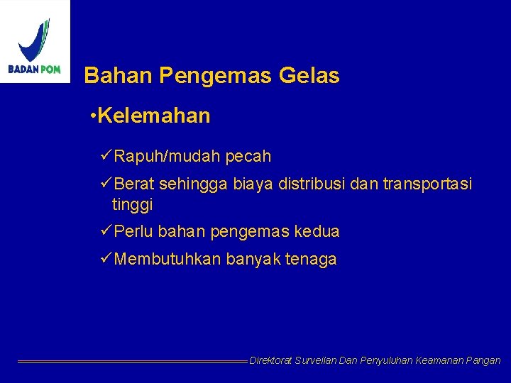 Bahan Pengemas Gelas • Kelemahan üRapuh/mudah pecah üBerat sehingga biaya distribusi dan transportasi tinggi