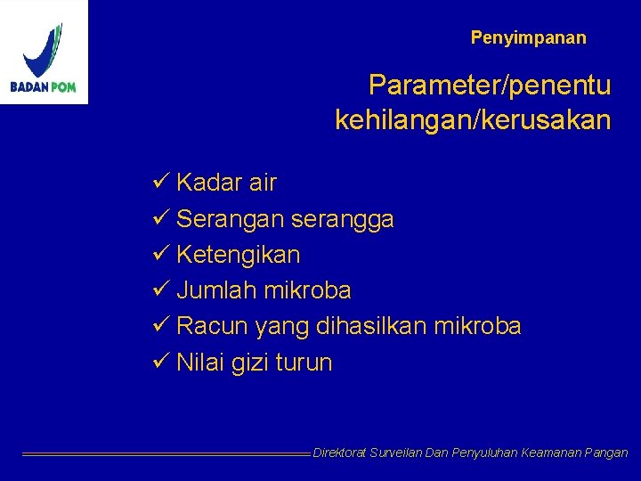 Penyimpanan Parameter/penentu kehilangan/kerusakan ü Kadar air ü Serangan serangga ü Ketengikan ü Jumlah mikroba