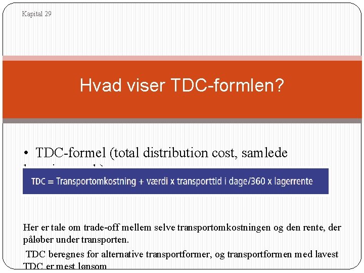 Kapital 29 Hvad viser TDC-formlen? • TDC-formel (total distribution cost, samlede leveringsomk) Her er