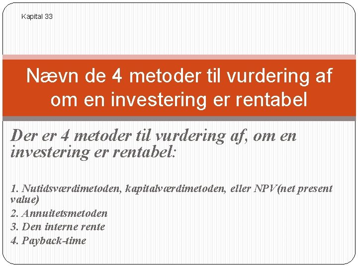 Kapital 33 Nævn de 4 metoder til vurdering af om en investering er rentabel