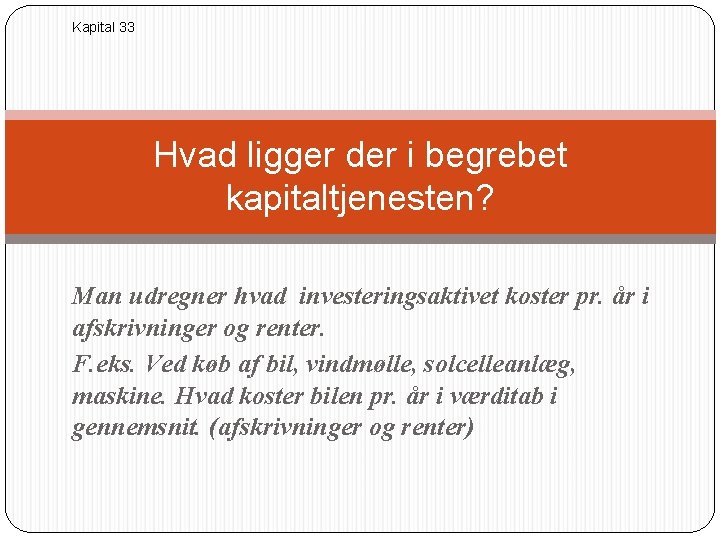 Kapital 33 Hvad ligger der i begrebet kapitaltjenesten? Man udregner hvad investeringsaktivet koster pr.