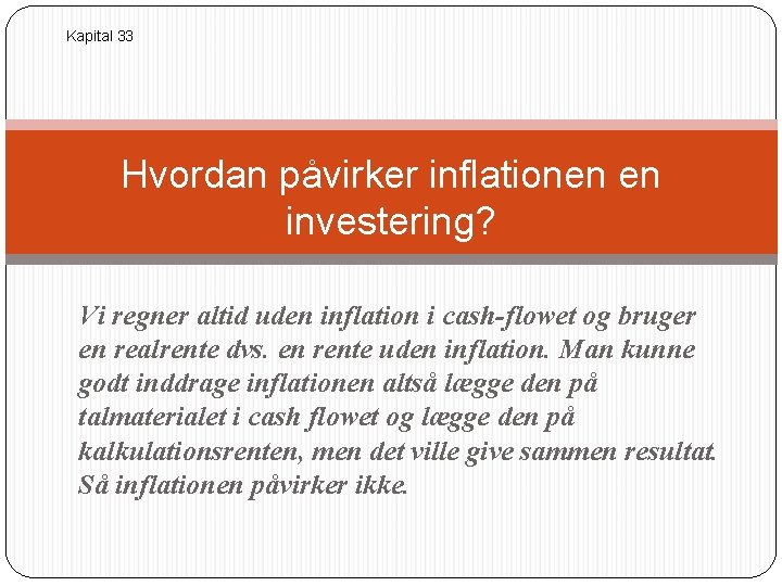 Kapital 33 Hvordan påvirker inflationen en investering? Vi regner altid uden inflation i cash-flowet