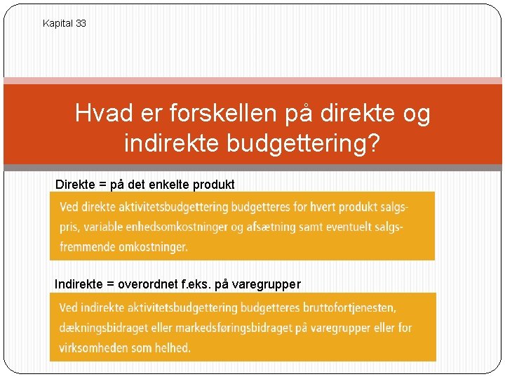 Kapital 33 Hvad er forskellen på direkte og indirekte budgettering? Direkte = på det