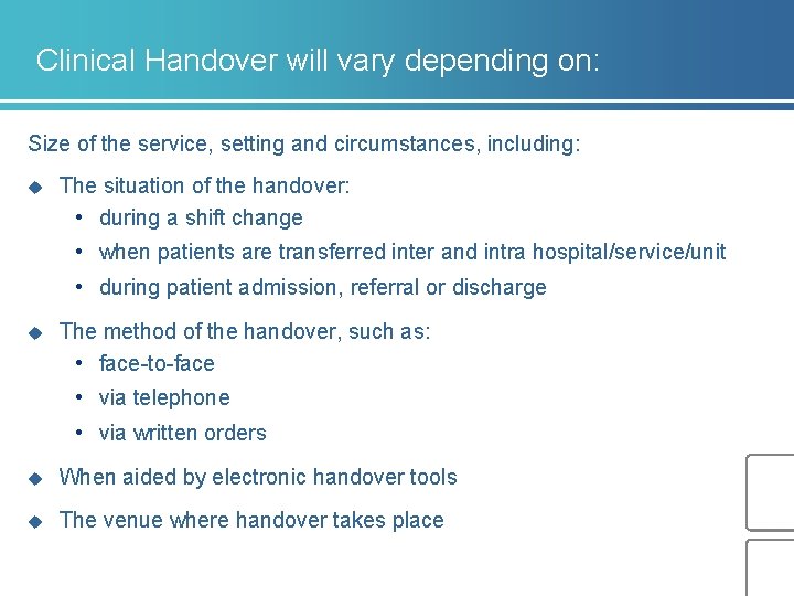 Clinical Handover will vary depending on: Size of the service, setting and circumstances, including: