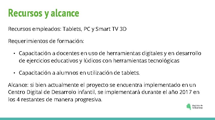 Recursos y alcance Recursos empleados: Tablets, PC y Smart TV 3 D Requerimientos de