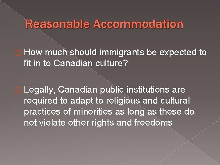 Reasonable Accommodation � How much should immigrants be expected to fit in to Canadian