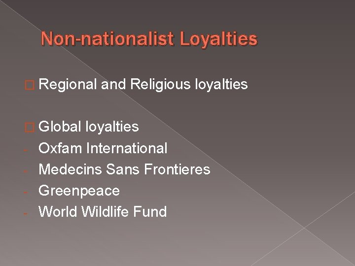 Non-nationalist Loyalties � Regional � Global - and Religious loyalties Oxfam International Medecins Sans