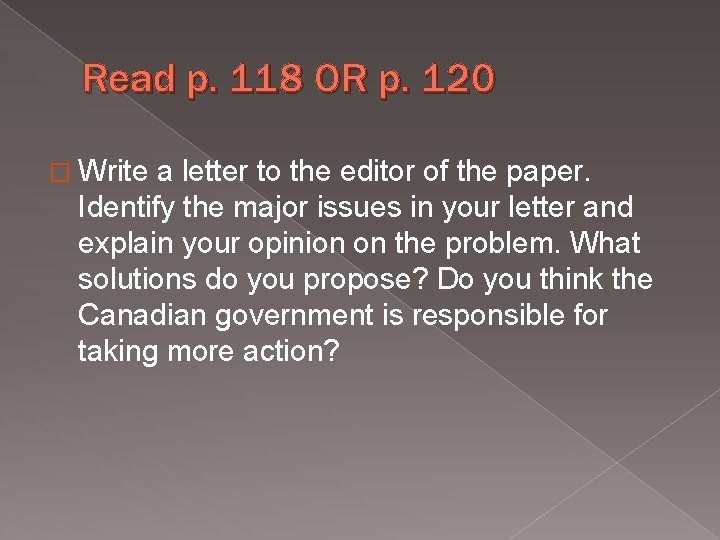 Read p. 118 OR p. 120 � Write a letter to the editor of