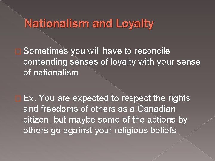 Nationalism and Loyalty � Sometimes you will have to reconcile contending senses of loyalty