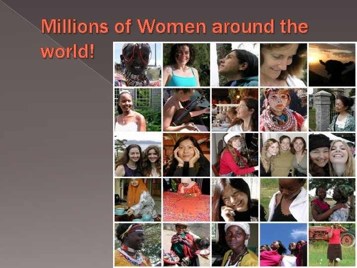 Millions of Women around the world! 