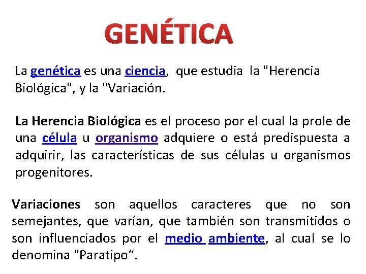 GENÉTICA La genética es una ciencia, que estudia la "Herencia Biológica", y la "Variación.