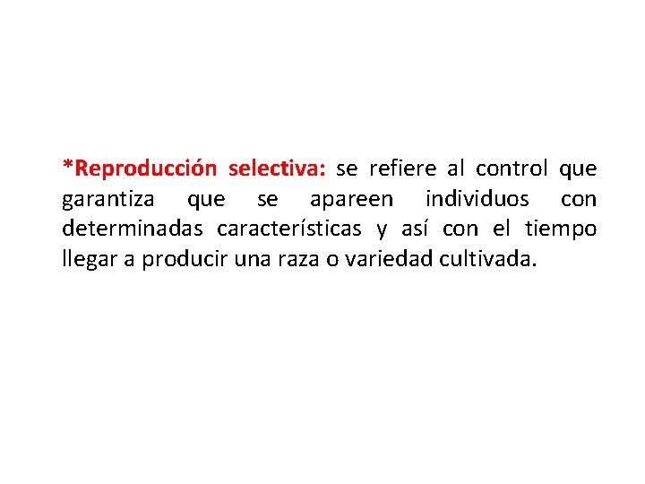 *Reproducción selectiva: se refiere al control que garantiza que se apareen individuos con determinadas