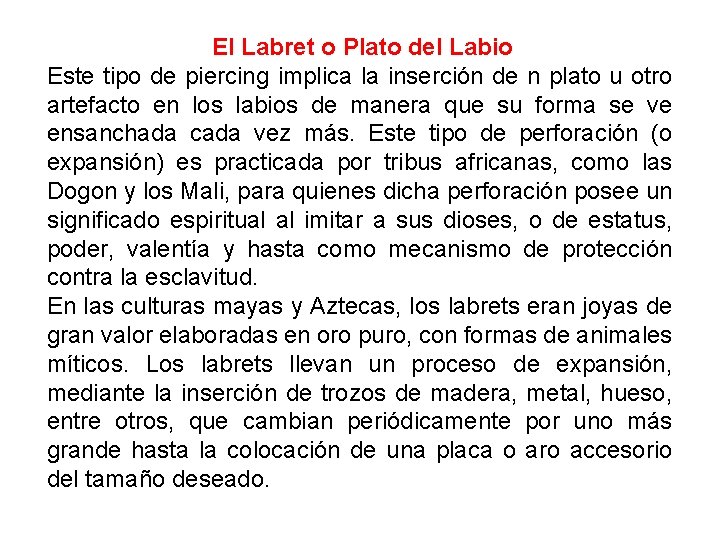 El Labret o Plato del Labio Este tipo de piercing implica la inserción de