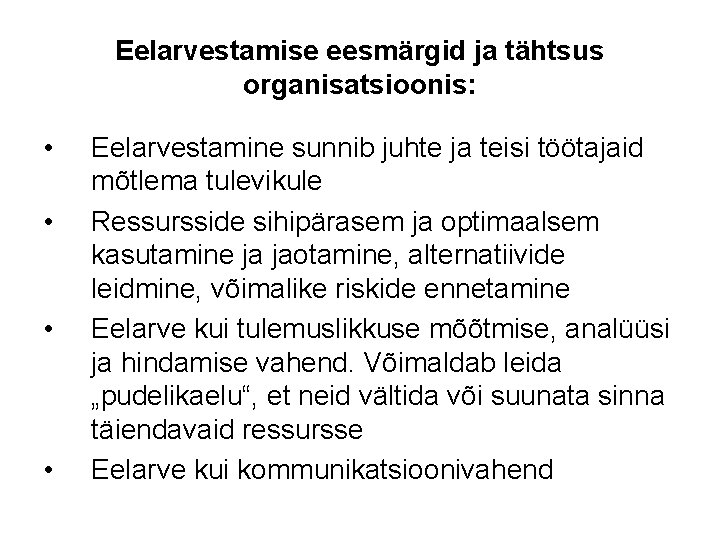 Eelarvestamise eesmärgid ja tähtsus organisatsioonis: • • Eelarvestamine sunnib juhte ja teisi töötajaid mõtlema