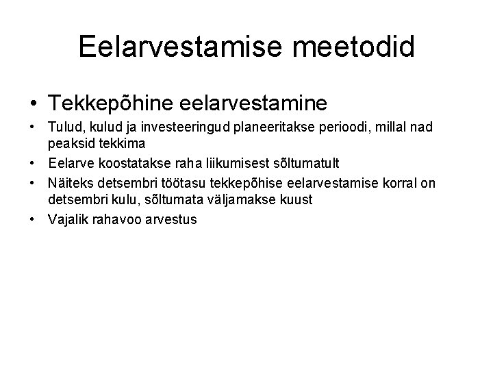 Eelarvestamise meetodid • Tekkepõhine eelarvestamine • Tulud, kulud ja investeeringud planeeritakse perioodi, millal nad