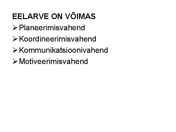 EELARVE ON VÕIMAS Ø Planeerimisvahend Ø Koordineerimisvahend Ø Kommunikatsioonivahend Ø Motiveerimisvahend 