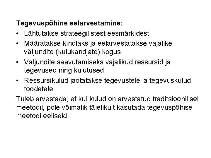 Tegevuspõhine eelarvestamine: • Lähtutakse strateegilistest eesmärkidest • Määratakse kindlaks ja eelarvestatakse vajalike väljundite (kulukandjate)