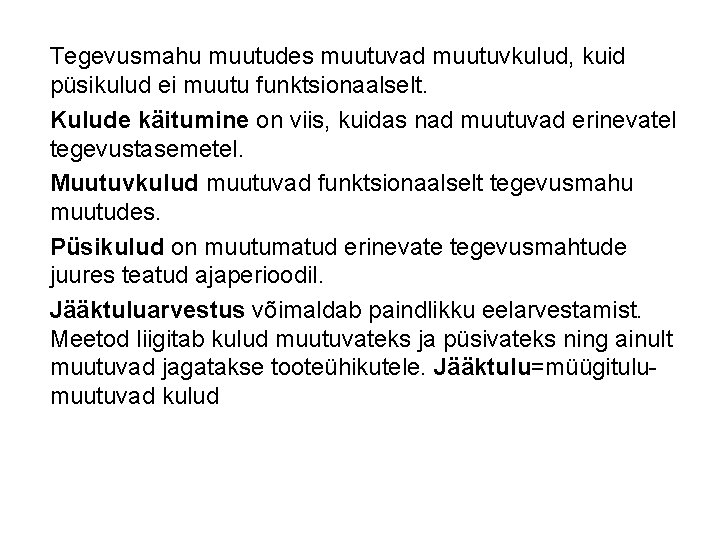 Tegevusmahu muutudes muutuvad muutuvkulud, kuid püsikulud ei muutu funktsionaalselt. Kulude käitumine on viis, kuidas