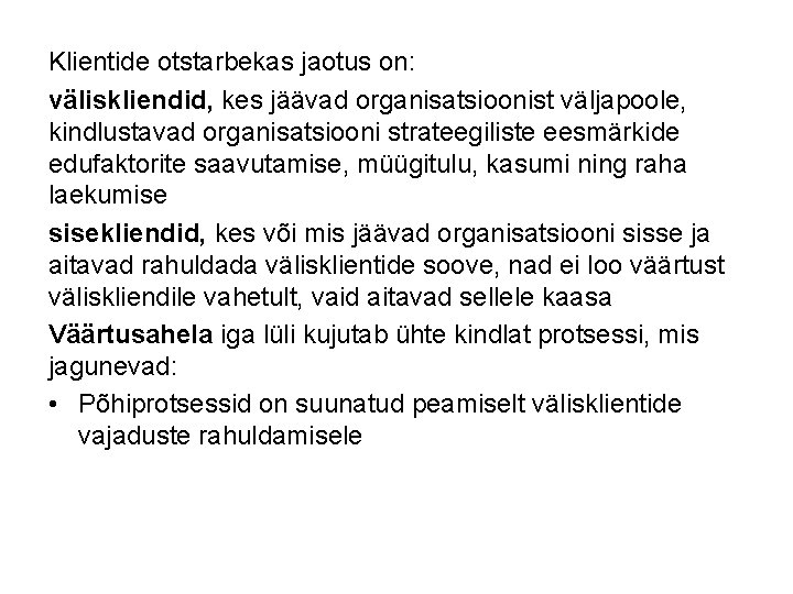 Klientide otstarbekas jaotus on: väliskliendid, kes jäävad organisatsioonist väljapoole, kindlustavad organisatsiooni strateegiliste eesmärkide edufaktorite