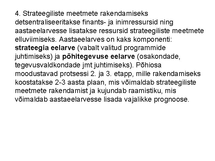 4. Strateegiliste meetmete rakendamiseks detsentraliseeritakse finants- ja inimressursid ning aastaeelarvesse lisatakse ressursid strateegiliste meetmete