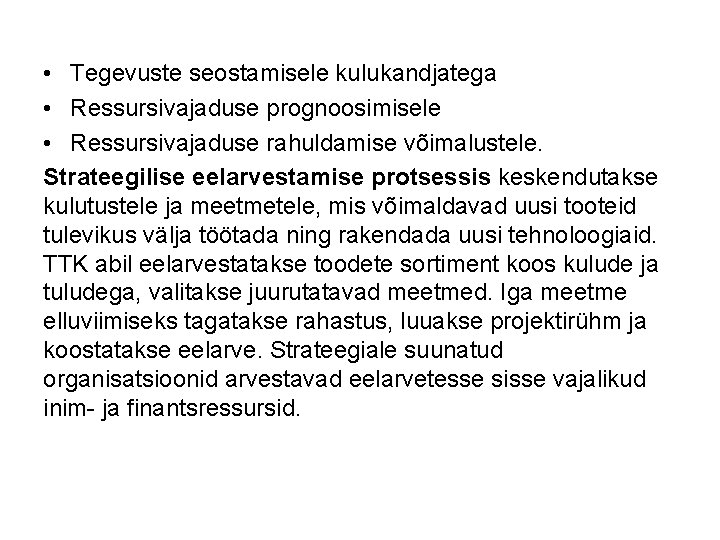  • Tegevuste seostamisele kulukandjatega • Ressursivajaduse prognoosimisele • Ressursivajaduse rahuldamise võimalustele. Strateegilise eelarvestamise