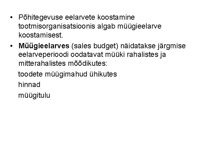  • Põhitegevuse eelarvete koostamine tootmisorganisatsioonis algab müügieelarve koostamisest. • Müügieelarves (sales budget) näidatakse