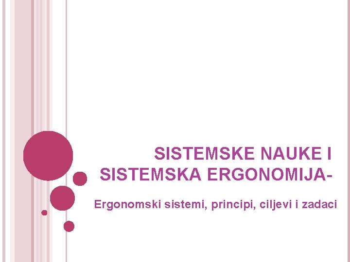 SISTEMSKE NAUKE I SISTEMSKA ERGONOMIJAErgonomski sistemi, principi, ciljevi i zadaci 