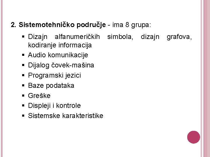 2. Sistemotehničko područje - ima 8 grupa: § Dizajn alfanumeričkih simbola, kodiranje informacija §