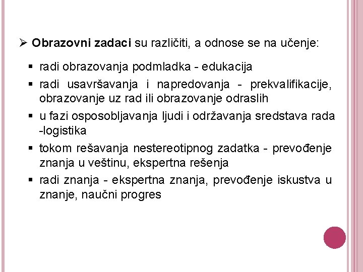 Ø Obrazovni zadaci su različiti, a odnose se na učenje: § radi obrazovanja podmladka