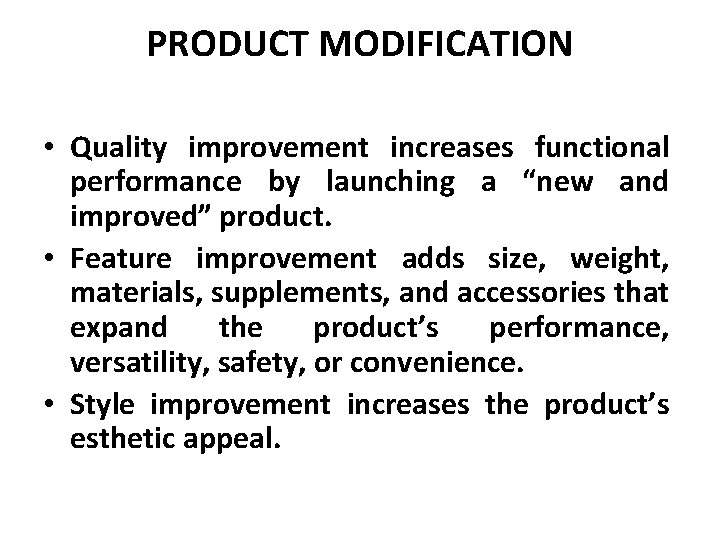 PRODUCT MODIFICATION • Quality improvement increases functional performance by launching a “new and improved”