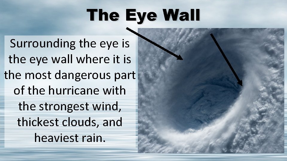 The Eye Wall Surrounding the eye is the eye wall where it is the