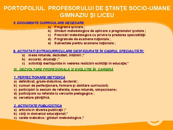 PORTOFOLIUL PROFESORULUI DE ŞTIINŢE SOCIO-UMANE GIMNAZIU ŞI LICEU 5. DOCUMENTE CURRICULARE NECESARE a) Programe