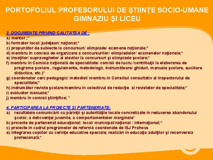 PORTOFOLIUL PROFESORULUI DE ŞTIINŢE SOCIO-UMANE GIMNAZIU ŞI LICEU 3. DOCUMENTE PRIVIND CALITATEA DE :